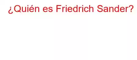 ¿Quién es Friedrich Sander?