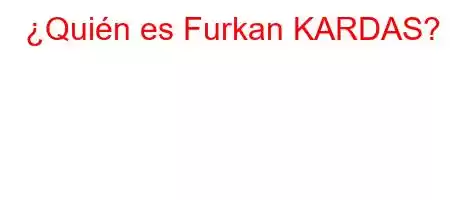 ¿Quién es Furkan KARDAS?