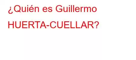 ¿Quién es Guillermo HUERTA-CUELLAR?