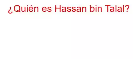 ¿Quién es Hassan bin Talal?