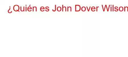 ¿Quién es John Dover Wilson