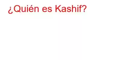 ¿Quién es Kashif?