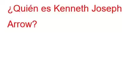 ¿Quién es Kenneth Joseph Arrow