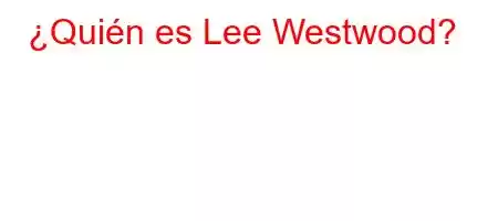 ¿Quién es Lee Westwood?