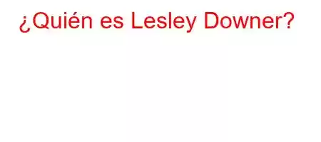 ¿Quién es Lesley Downer?