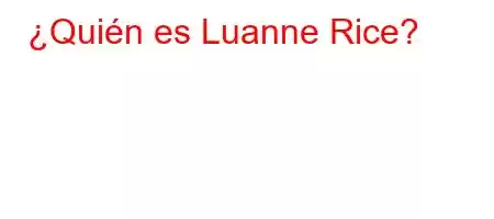 ¿Quién es Luanne Rice