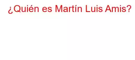 ¿Quién es Martín Luis Amis