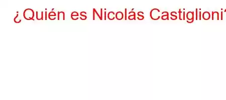 ¿Quién es Nicolás Castiglioni