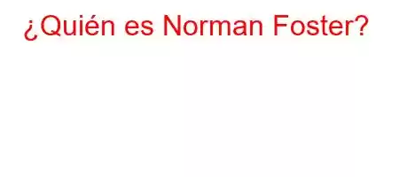 ¿Quién es Norman Foster?