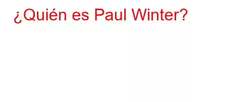 ¿Quién es Paul Winter