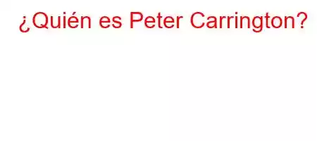 ¿Quién es Peter Carrington?