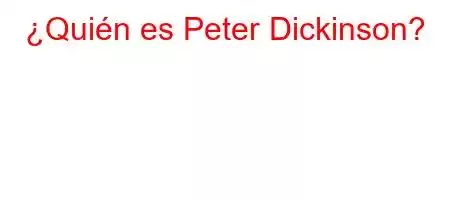 ¿Quién es Peter Dickinson?