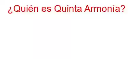 ¿Quién es Quinta Armonía?