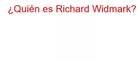 ¿Quién es Richard Widmark?