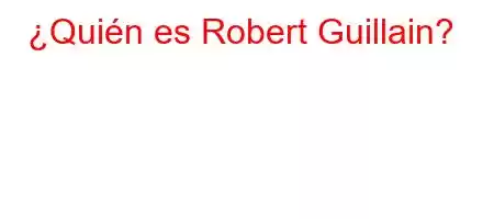 ¿Quién es Robert Guillain?