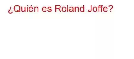 ¿Quién es Roland Joffe?