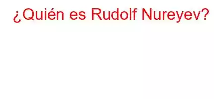 ¿Quién es Rudolf Nureyev