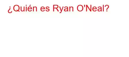 ¿Quién es Ryan O'Neal