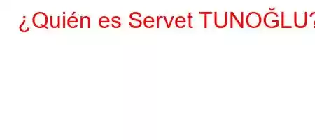 ¿Quién es Servet TUNA'O