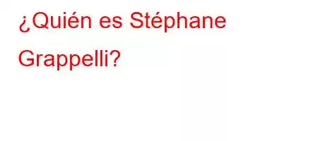 ¿Quién es Stéphane Grappelli?