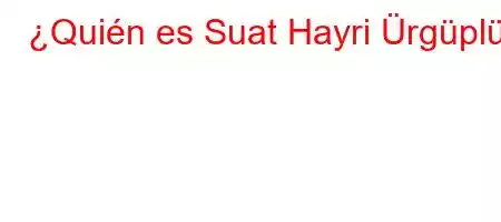 ¿Quién es Suat Hayri Ürgüplü?