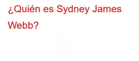 ¿Quién es Sydney James Webb