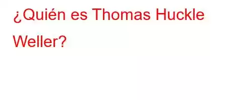 ¿Quién es Thomas Huckle Weller