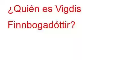 ¿Quién es Vigdis Finnbogadóttir?