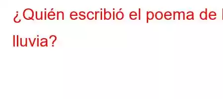 ¿Quién escribió el poema de la lluvia?