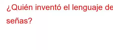 ¿Quién inventó el lenguaje de señas?