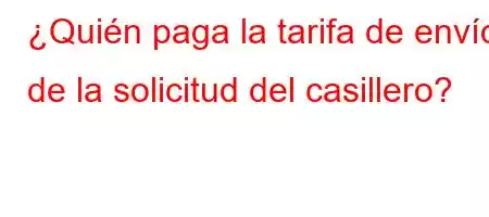 ¿Quién paga la tarifa de envío de la solicitud del casillero?