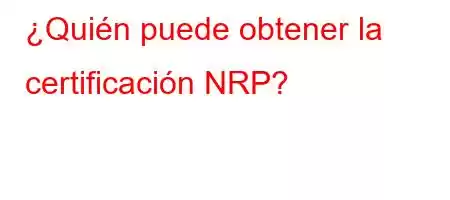 ¿Quién puede obtener la certificación NRP