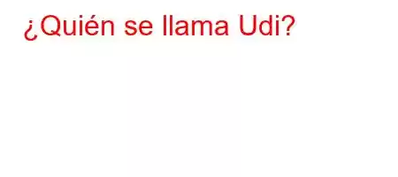 ¿Quién se llama Udi?