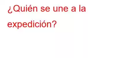 ¿Quién se une a la expedición