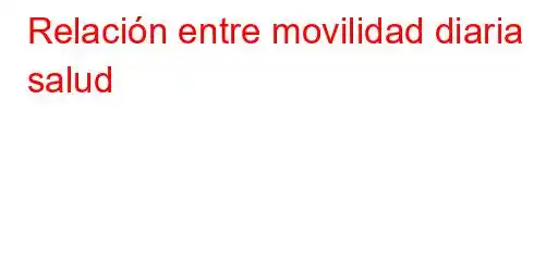 Relación entre movilidad diaria y salud