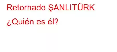 Retornado ŞANLITÜRK ]Zp[\0[