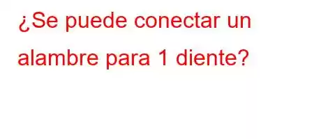 ¿Se puede conectar un alambre para 1 diente