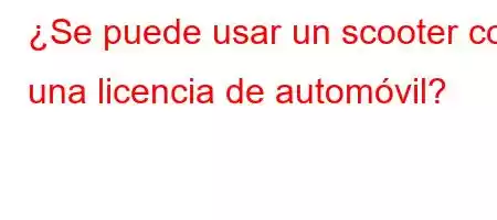 ¿Se puede usar un scooter con una licencia de automóvil?