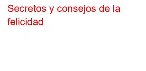 Secretos y consejos de la felicidad