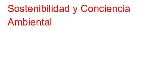 Sostenibilidad y Conciencia Ambiental