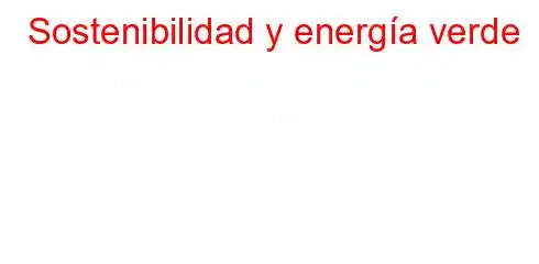 Sostenibilidad y energía verde