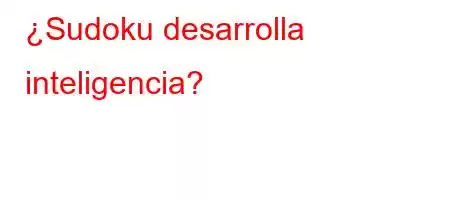 ¿Sudoku desarrolla inteligencia