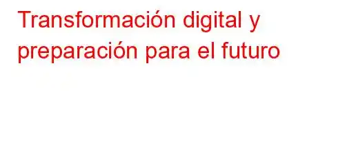 Transformación digital y preparación para el futuro